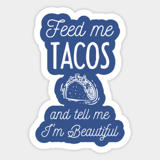 feed me tacos and tell me i'm beautiful Sticker